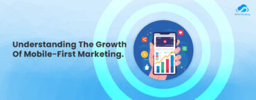 Understanding-The-Growth-Of-Mobile-First-Marketing