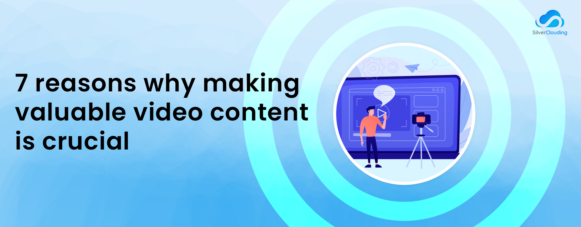 7 reasons why making valuable video content is crucial